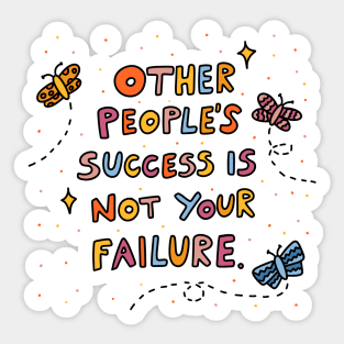 Other people's success is not your failure Sticker